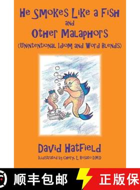 预订 He Smokes Like a Fish and Other Malaphors (Unintentional Idiom and Word Blends) [9780692652206]
