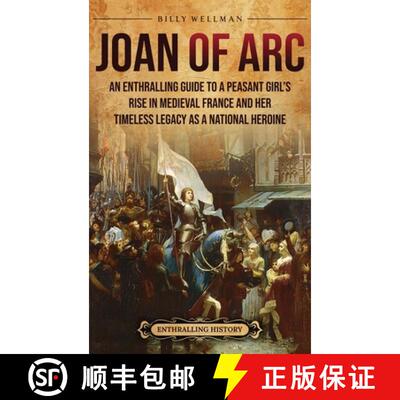 【3-4周达】Joan of Arc: An Enthralling Guide to a Peasant Girl's Rise in Medieval France and Her Time... [9798887654898]