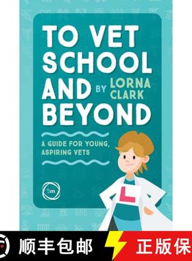 【3-4周达】To Vet School and Beyond : A Guide for Young, Aspiring Vets: A Guide for Young, Aspiring Vets [9781789180916]