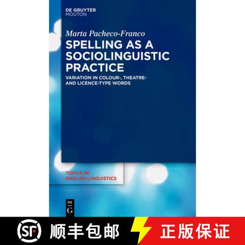 预订 精装 Spelling as a Sociolinguistic Practice: Variation in Colour-, Theatre- And Licence-Type Words [9783119148504]