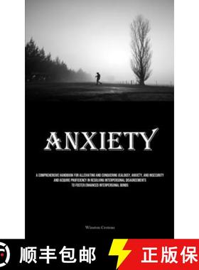 预订 Anxiety: A Comprehensive Handbook For Alleviating And Conquering Jealousy, Anxiety, And Insecuri... [9781835731666]