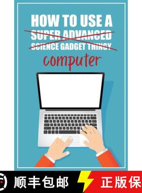 【3-4周达】How to Use a (Super Advanced Science Gadget Thingy) Computer: A Funny Step-by-Step Guide f... [9780981353050]