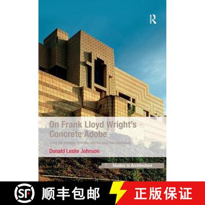 【3-4周达】On Frank Lloyd Wright's Concrete Adobe : Irving Gill, Rudolph Schindler and the American S... [9781138245846]
