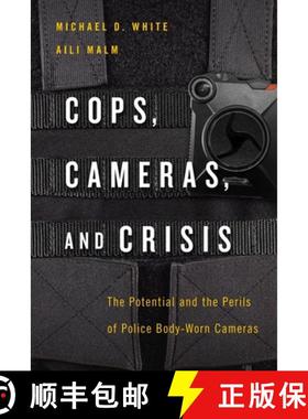 【3-4周达】Cops, Cameras, and Crisis: The Potential and the Perils of Police Body-Worn Cameras [9781479820177]