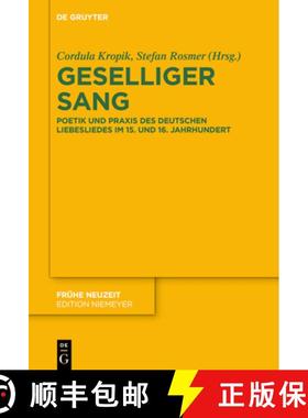 预订 Geselliger Sang: Poetik Und PRAXIS Des Deutschen Liebesliedes Im 15. Und 16. Jahrhundert [9783111347110]
