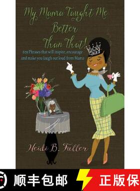 预订 My Mama Taught Me Better Than That!: 629 Phrases that will inspire, encourage and make you laugh... [9780986355974]