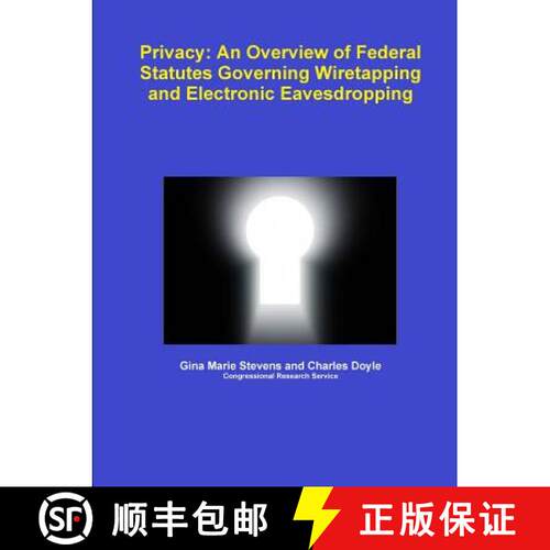 【3-4周达】Privacy: An Overview of Federal Statutes Governing Wiretapping and Electronic Eavesdropping [9781257501687]