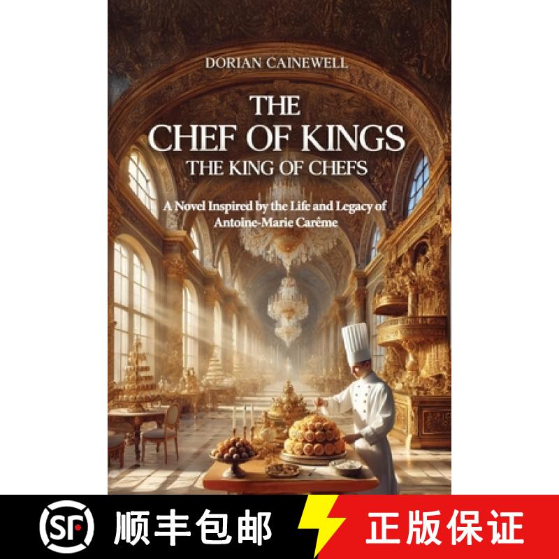 【2-3周达】THE CHEF OF KINGS, THE KING OF CHEFS:  A Novel Inspired by the Life and Legacy of  Antoine... [9781069233004]