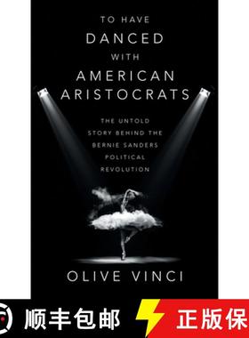 预订 To Have Danced with American Aristocrats: The Untold Story Behind the Bernie Sanders Political R... [9781665750219]