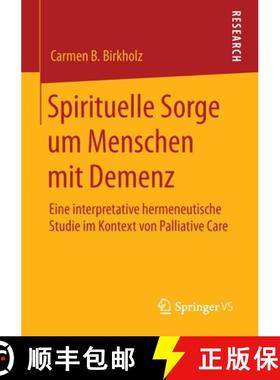 【3-4周达】Spirituelle Sorge um Menschen mit Demenz : Eine interpretative hermeneutische Studie im Ko... [9783658299569]