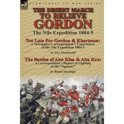 【4周达】Desert March to Relieve Gordon: the Nile Expedition 1884-5-Too Late for Gordon and Khartoum:... [9781782823896]