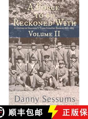【3-4周达】A Force to Be Reckoned With: (A History of Granbury's Texas Infantry Brigade 1861-1865) [9780989783897]
