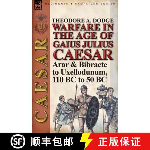 【3-4周达】Warfare in the Age of Gaius Julius Caesar-Volume 1: Arar & Bibracte to Uxellodunum, 110 BC... [9781782821571]