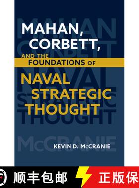 【3-4周达】Mahan Corbett and the Foundations of Naval Strategic Thought (Studies in Naval History and... [9781682475744]