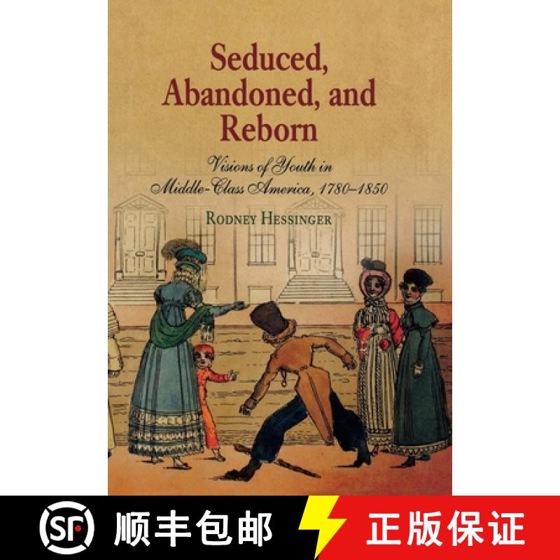 【3-4周达】Seduced, Abandoned, and Reborn: Visions of Youth in Middle-Class America, 1780-1850 [9780812238792]