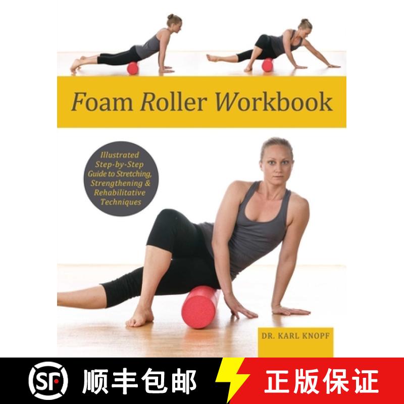 【3-4周达】Foam Roller Workbook: Illustrated Step-By-Step Guide to Stretching, Strengthening and Reha... [9781569759257]