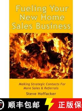 预订 Fueling Your New Home Sales Business: Making Strategic Contacts For More Sales & Referrals [9780692322864]