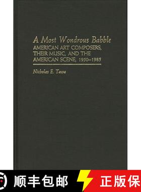 预订 A Most Wondrous Babble: American Art Composers, Their Music, and the American Scene 1950-1985 [9780313256929]