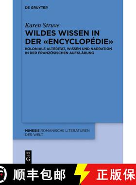 【3-4周达】Wildes Wissen in Der Encyclopedie: Koloniale Alteritat, Wissen Und Narration in Der Franzo... [9783110658163]