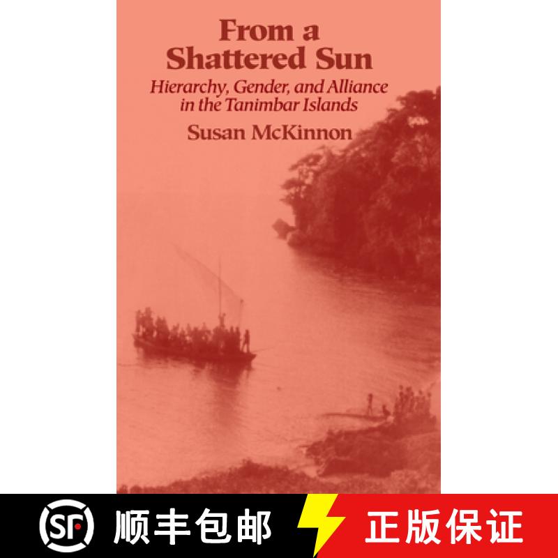 预订 From a Shattered Sun: Hierarchy, Gender, and Alliance in the Tanimbar Islands [9780299131548]