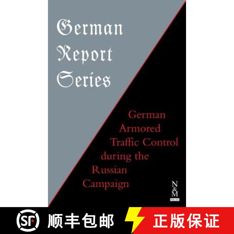 【2-3周达】GERMAN REPORT SERIES: : GERMAN ARMORED TRAFFIC CONTROL DURING THE RUSSIAN CAMPAIGN [9781783314065]