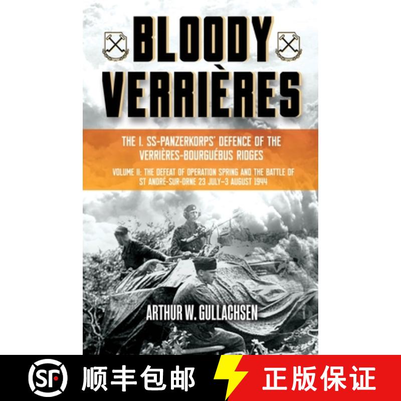 【4周达】Bloody Verrieres. The I. SS-Panzerkorps Defence of the Verrieres-Bourguebus Ridges: Volume I... [9781636240947]