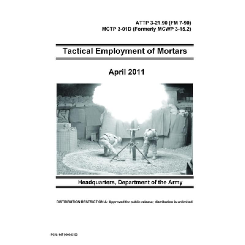 【4周达】Tactical Employment of Mortars- ATTP 3-21.90(FM 7-90) MCTP 3-01D(Formerly MCWP 3-15.2)[9780359090174]-封面