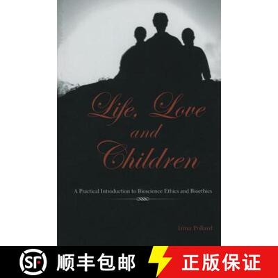 【3-4周达】Life, Love and Children : A Practical Introduction to Bioscience Ethics and Bioethics [9781461350002]