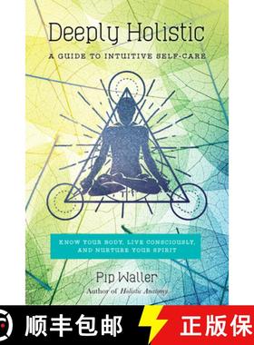 【3-4周达】Deeply Holistic: A Guide to Intuitive Self-Care: Know Your Body, Live Consciously, and Nur... [9781623171797]