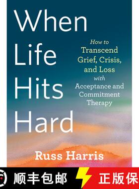 【3-4周达】When Life Hits Hard: How to Transcend Grief, Crisis, and Loss with Acceptance and Commitme... [9781684039012]
