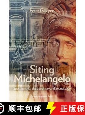 【3-4周达】Siting Michelangelo: Spectatorship, Site Specificity and Soundscape [9789188661067]