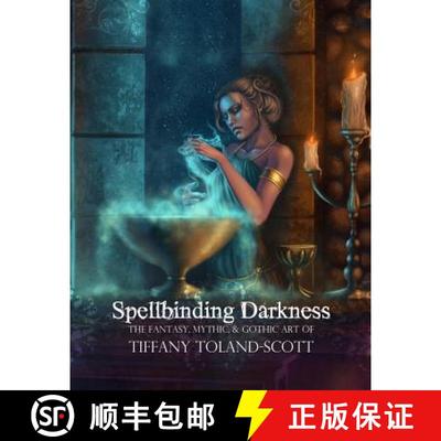 【4周达】Spellbinding Darkness: The Fantasy and Gothic Art of Tiffany Toland-Scott [9780615725680]