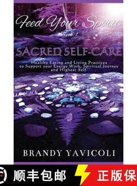 预订 Feed Your Spirit: (book 1) Sacred Self-Care: Healthy Eating and Living Practices to Support Your... [9780692051856]