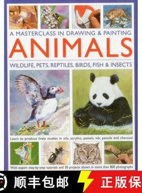 【3-4周达】A Masterclass in Drawing & Painting Animals: Wildlife, Pets, Reptiles, Birds, Fish & Insects [9780754820598]