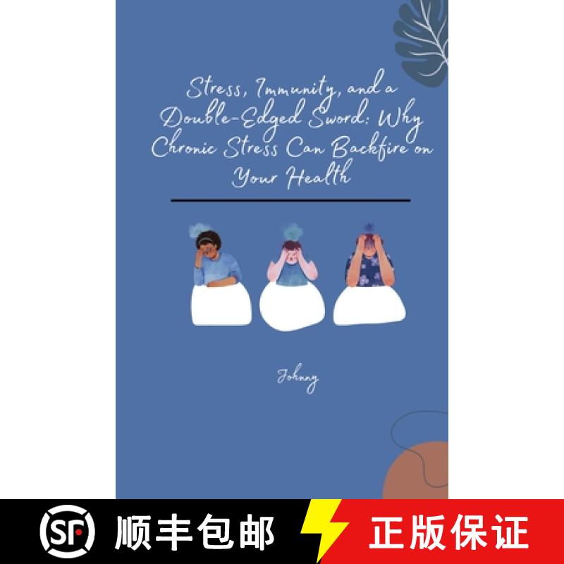 预订 Stress, Immunity, and a Double-Edged Sword: Why Chronic Stress Can Backfire on Your Health [9783384254610]