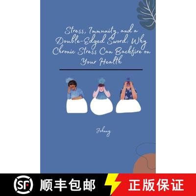 【3-4周达】Stress, Immunity, and a Double-Edged Sword: Why Chronic Stress Can Backfire on Your Health [9783384254610]