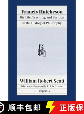 【3-4周达】Francis Hutcheson: His Life, Teaching, and Position in the History of Philosophy [9781957698090]