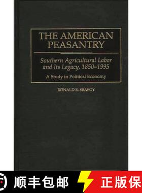 【3-4周达】The American Peasantry: Southern Agricultural Labor and Its Legacy, 1850-1995, A Study in ... [9780313275111]