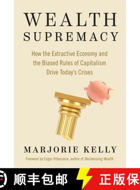 【3-4周达】Wealth Supremacy: How the Extractive Economy and the Biased Rules of Capitalism Drive Toda... [9781523004775]