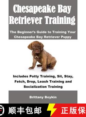 预订 Chesapeake Bay Retriever Training: The Beginner's Guide to Training Your Chesapeake Bay Retrieve... [9781948489294]