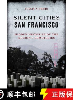 【3-4周达】Silent Cities San Francisco : Hidden Histories of the Region's Cemeteries [9781493056460]