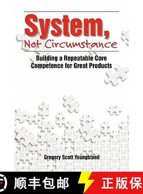 预订 System, Not Circumstance: Building a Repeatable Core Competence for Great Products [9781439216729]