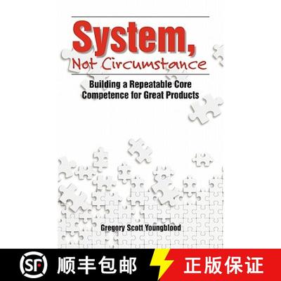【3-4周达】System, Not Circumstance: Building a Repeatable Core Competence for Great Products [9781439216729]