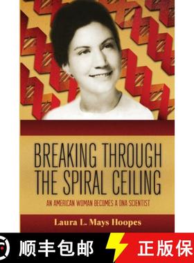 【3-4周达】Breaking Through the Spiral Ceiling: An American Woman Becomes a DNA Scientist, 2nd Edition [9781304709783]