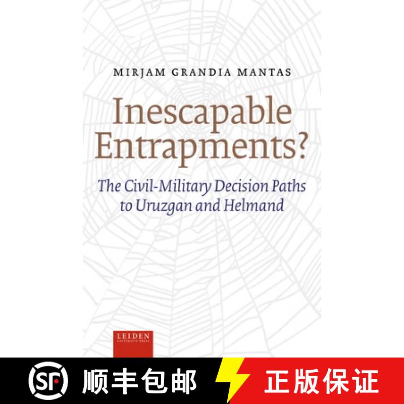 【3-4周达】Inescapable Entrapments?: The Civil-Military Decision Paths to Uruzgan and Helmand [9789087283643]