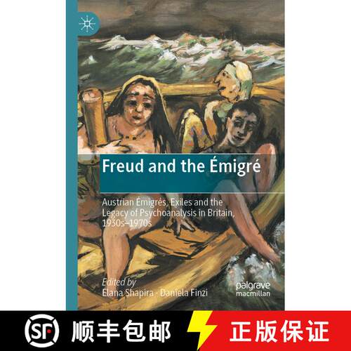 【3-4周达】Freud and the Émigré : Austrian Émigrés, Exiles and the Legacy of Psychoanalysis in Br... [9783030517892]