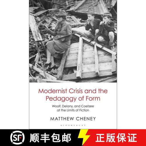 【3-4周达】Modernist Crisis and the Pedagogy of Form: Woolf, Delany, and Coetzee at the Limits of Fic... [9781501373169]