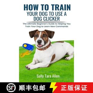 【3-4周达】How To Train Your Dog To Use A Dog Clicker: The Ultimate Beginner's Guide to Helping You T... [9781637503287]