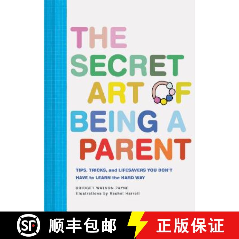 【3-4周达】The Secret Art of Being a Parent: Tips, Tricks, and Lifesavers You Don't Have to Learn the... [9781452171227]