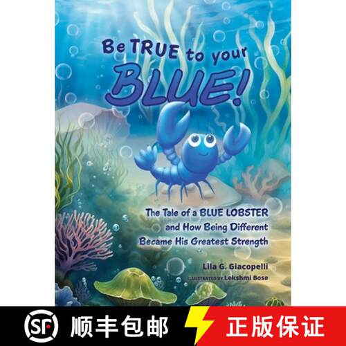 【3-4周达】Be True to Your Blue: The Tale of a Blue Lobster and How Being Different Became His Greate... [9798991752718]